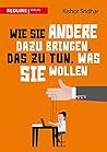 Wie Sie andere dazu bringen, das zu tun, was Sie wollen (German Edition)