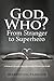 God Who? From Stranger to Superhero: A Woman’s Journey through Family, Failure, and Faith