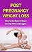 Post Pregnancy Weight Loss:...