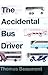 The Accidental Bus Driver by Thomas Beaumont