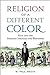 Religion of a Different Color: Race and the Mormon Struggle for Whiteness