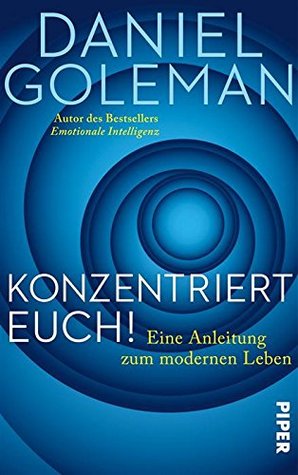 Konzentriert Euch!: Eine Anleitung zum modernen Leben (German Edition)