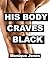 His Body Craves Black (BWWM Older Man Younger Woman First Time Pregnancy Interracial Romance Story)