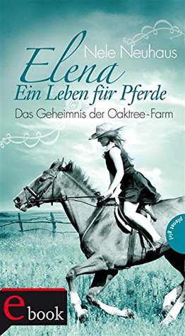 Das Geheimnis der Oaktree-Farm (Elena: Ein Leben für Pferde #4)