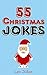55 Christmas Jokes for Kids: Funny Christmas Jokes for Children (55 Jokes for Kids)