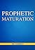 Prophetic Maturation