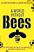 A World Without Bees: The mysterious decline of the honeybee and what it means for us