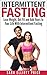 Intermittent Fasting: Lose Weight, Get Fit and Add Years to Your Life With Intermittent Fasting (Intermittent Diet, Fasting Diet, Fasting for Health)