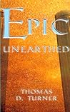 Epic Unearthed by Thomas D. Turner