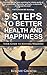 5 Steps to Better Health and Happiness: Your Guide to Natural Wellness
