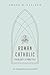Roman Catholic Theology and Practice by Gregg R. Allison Roman Catholic Theology and Practice by Gregg R. Allison