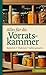 Alles für die Vorratskammer: Natürlich. Praktisch. Selbst gemacht (Regionale Jahreszeitenküche. Einfache Rezepte für jeden Tag! 14) (German Edition)