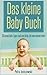 Das kleine Babybuch - 30 essenzielle Tipps rund ums Baby, die man wissen muss (German Edition)