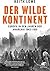 Der wilde Kontinent: Europa in den Jahren der Anarchie 1943 - 1950