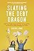 Slaying the Debt Dragon: How One Family Conquered Their Money Monster and Found an Inspired Happily Ever After