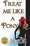 Treat Me Like A Pony (Treat Me Like An Animal Book 1)