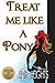 Treat Me Like A Pony (Treat Me Like An Animal Book 1)