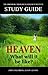 Heaven: What Will It Be Like?: Study Guide