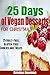 25 Days of Vegan Christmas Desserts: Guilt-Free, Gluten-Free, Vegan Cookies, Treats and More