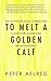 To Melt a Golden Calf by Peter Aelred