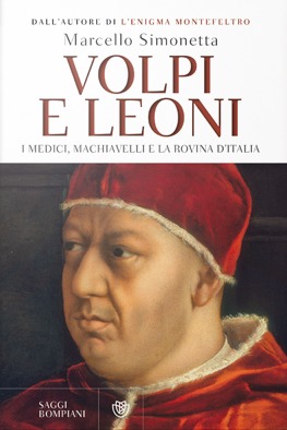 Volpi e leoni: I Medici, Machiavelli e la rovina d'Italia