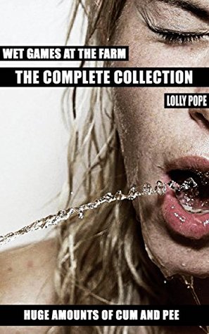 Wet Games At The Farm (The Complete Collection)