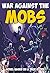 War Against the Mobs: A Novel Based On A True Story