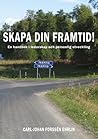 Skapa din framtid! - En handbok i ledarskap och personlig utveckling (Swedish Edition) Skapa din framtid! - En handbok i ledarskap och personlig utveckling (Swedish Edition)