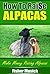 How to Raise Alpacas: Make Money Raising Alpacas