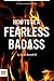 How to Be A Fearless Badass