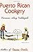 Puerto Rican Cookery by Carmen Aboy Valldejuli
