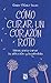Cómo curar un corazón roto: Ideas para sanar la aflicción y la pérdida (Divulgación/Autoayuda) (Spanish Edition)