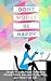 Don't Worry; Be Happy: Simple Ways to Break Unhealthy Mental Habits, Increase Productivity, and Enjoy Your Life