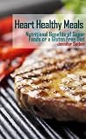 Heart Healthy Meals: Nutritional Benefits of Super Foods or a Gluten Free Diet Heart Healthy Meals: Nutritional Benefits of Super Foods or a Gluten Free Diet