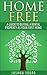 Home Free - A Guide to Buying a Rental Property as Your First Home (Financial Freedom Book 1)