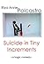 Suicide in Tiny Increments: A Tragic Comedy