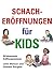 Schacheröffnungen für Kids (German Edition)