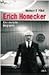 Erich Honecker: Eine deutsche Biographie