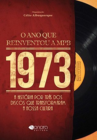 1973: O Ano Que Reiventou a MPB (ebook)