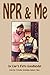 NPR & Me by Cap'n Fatty Goodlander