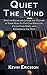 Quiet The Mind: How to Relax and Lower the Volume in Your Head So You Can Meditate, Focus Your Mind, and Experience the Now.