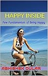 Happy Inside: Few Fundamentals of Being Happy