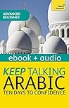 Keep Talking Arabic Audio Course - Ten Days to Confidence: Advanced beginner's guide to speaking and understanding with confidence