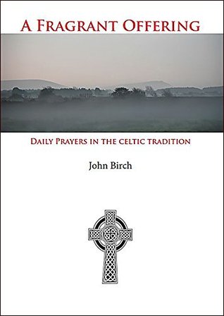 Fragrant Offering: A Daily Prayer Cycle in the Celtic Tradition (Kindle Edition)