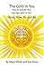 The Gold In You: How to Activate Your Sun Sign Spirit So You Shine, Flow, Fly and Be