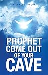 Prophet Come Out of Your Cave