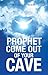 Prophet Come Out of Your Cave
