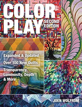 Color Play, Second Edition: Over 100 New Quilts—Transparency, Luminosity, Depth & More (Kindle Edition)