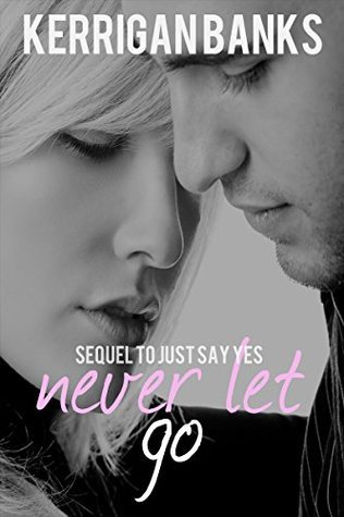 Never Let Go (Sequel to Just Say Yes)