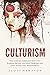 Culturism: Why African-Americans Must Stop Blaming Racism for Their Problems and Start Taking Full Responsibility